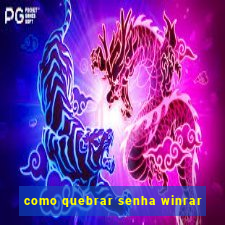 como quebrar senha winrar